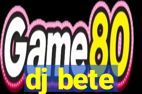 dj bete